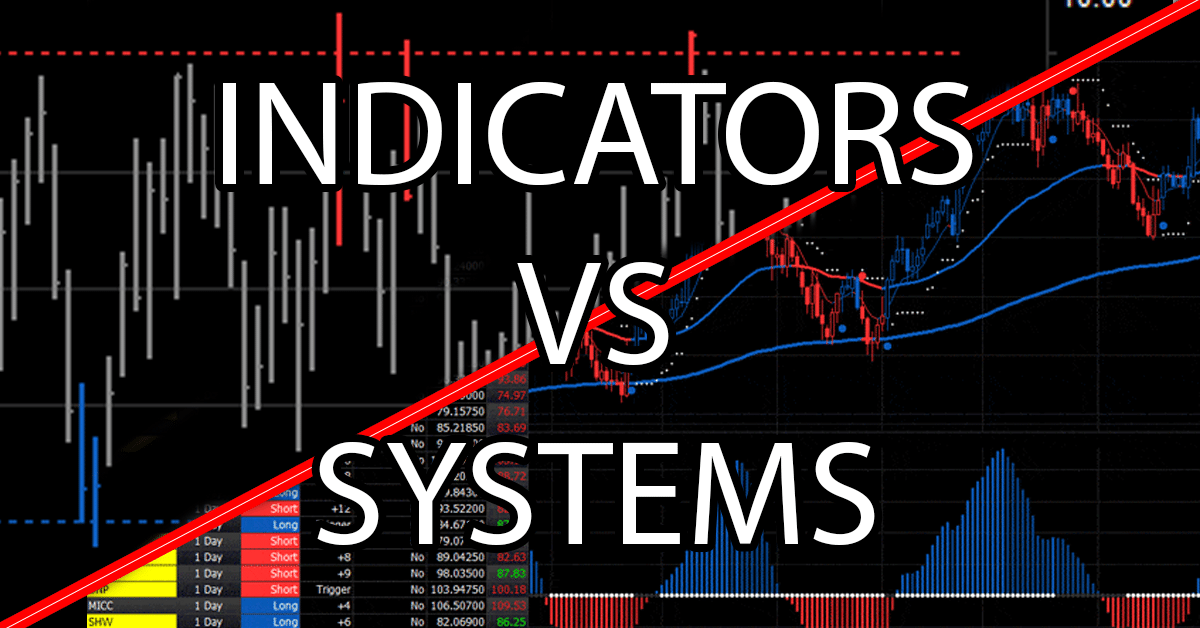 Trading Indicators vs Trading Systems